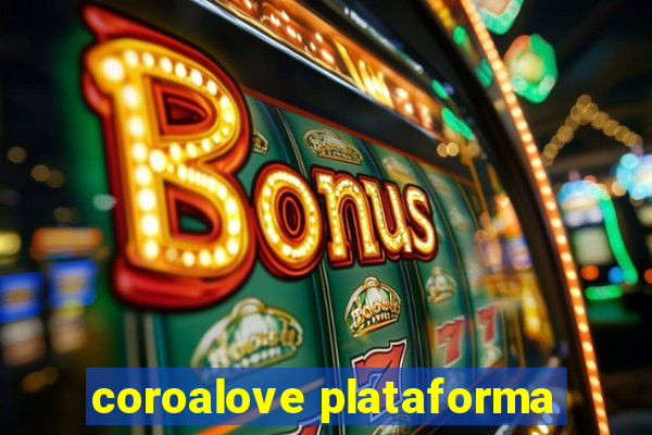 coroalove plataforma